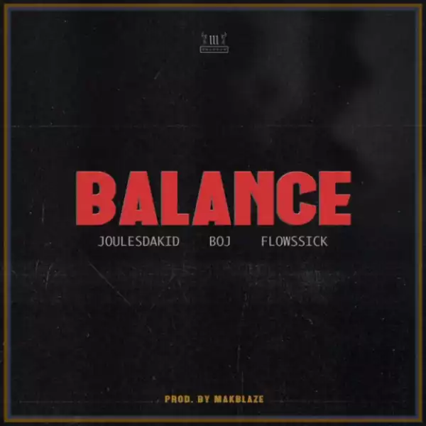 JoulesDaKid - Balance ft. BOJ & Flowssick